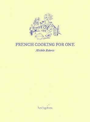 Michèle Roberts, Michele Roberts - French Cooking for One, Häftad