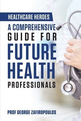 bokomslag Healthcare Heroes: A Comprehensive Guide for Future Health Professionals