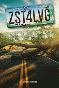 bokomslag Zst4lvg: Zest for Living: A Self Coach Framework to Bust Barriers