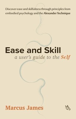 bokomslag Ease and Skill: A User's Guide to the Self