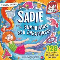 bokomslag Stickery Stories: Sadie and the Surprising Sea Creatures - The perfect holiday sticker activity storybook for 4-8 year olds!