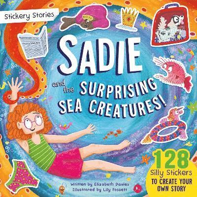 Stickery Stories: Sadie and the Surprising Sea Creatures - A fun sticker activity storybook adventure for 4-8 year olds!