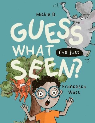 Guess What I've Just Seen?: a funny story book for children aged 2 - 8 years
