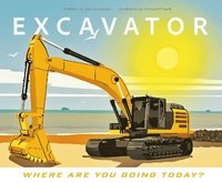 bokomslag Excavator - Where Are You Going Today?