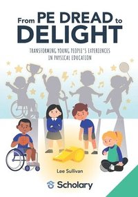 bokomslag From PE Dread to Delight: Transforming Young People's Experiences in Physical Education