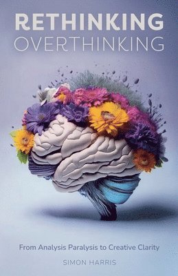 Simon Harris - Rethinking Overthinking, Häftad