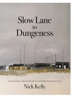 Nick Kelly - Slow Lane to Dungeness, Inbunden