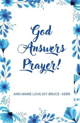 Ann Marie Lovejoy Bruce-Kerr - God Answers Prayer!, Häftad