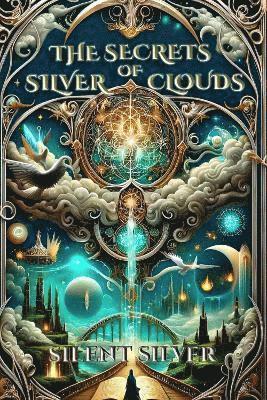 Silent Silver - Secrets of Silver Clouds: Book 1 (The Silver Clouds Series), Inbunden