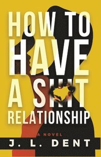 bokomslag How to Have a SHIT Relationship