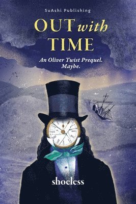 bokomslag Out With Time: An Oliver Twist Prequel. Maybe.