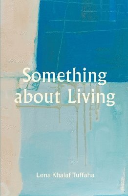 Lena Khalaf Tuffaha - Something about Living, Häftad