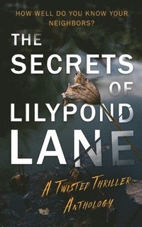 bokomslag The Secrets of Lilypond Lane. A twisted thriller anthology