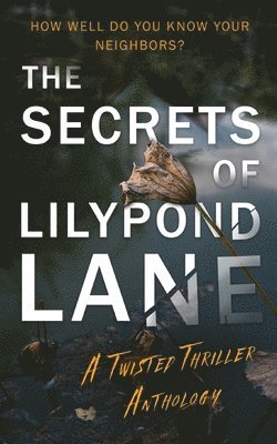 The Secrets of Lilypond Lane. A twisted thriller anthology 1