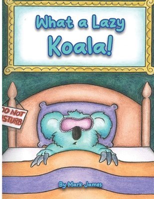 Mark James - What a lazy koala!, Häftad
