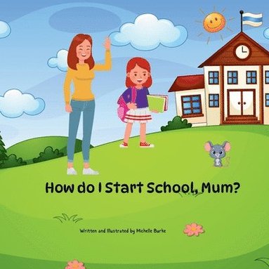 Michelle Burke - "How Do I Start School, Mum?", Häftad