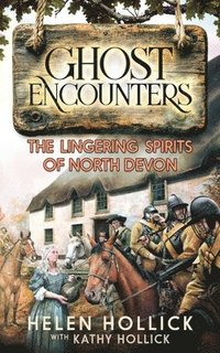 bokomslag Ghost Encounters: The Lingering Spirits Of North Devon