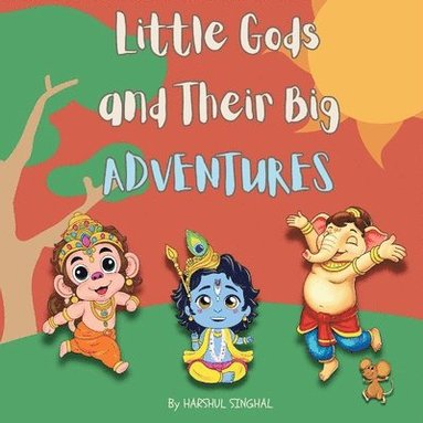 bokomslag Little Gods and Their Big Adventures: A Storybook with Little Ganesha, Little Hanuman and Little Krishna