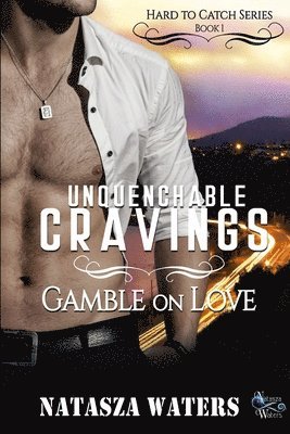 bokomslag Unquenchable Cravings: Gamble on Love