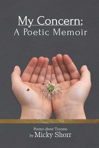 bokomslag My Concern: A Poetic Memoir: Poems About Trauma