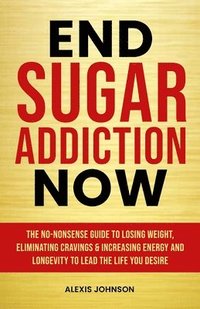 bokomslag End Sugar Addiction Now