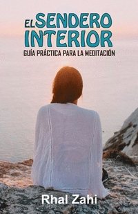 bokomslag El Sendero Interior: Guía Práctica Para la Meditación