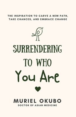 bokomslag Surrendering To Who You Are: The Inspiration to Carve a New Path, Take Chances, and Embrace Change