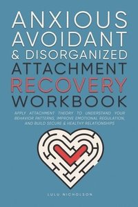 bokomslag Anxious, Avoidant, and Disorganized Attachment Recovery Workbook