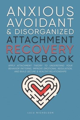 bokomslag Anxious, Avoidant, and Disorganized Attachment Recovery Workbook