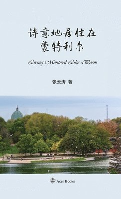 Zhang Yuntao 张云涛, Tao Zhijian - 诗意地居住在蒙特利尔, Inbunden