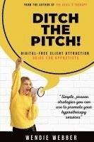 bokomslag Ditch the Pitch!: Digital-Free Client Attraction Guide for Hypnotists