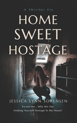 Jessica Lynn Sorensen - Home Sweet Hostage, Häftad