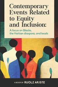 bokomslag Contemporary Events Related to Equity and Inclusion: A focus on Blacks, the Haitian diaspora, and locals