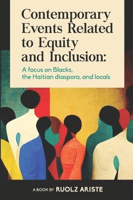 Contemporary Events Related to Equity and Inclusion: A focus on Blacks, the Haitian diaspora, and locals 1