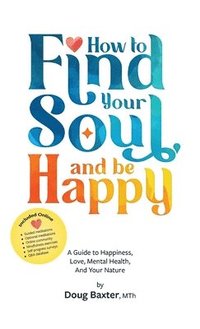 bokomslag How to Find Your Soul and be Happy