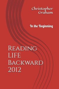 bokomslag Reading LIFE Backward: In the Beginning