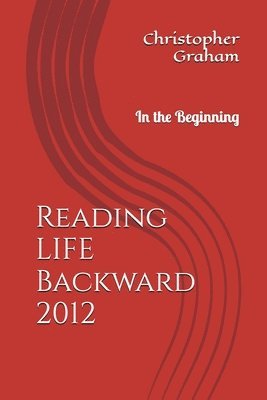 Reading LIFE Backward: In the Beginning 1