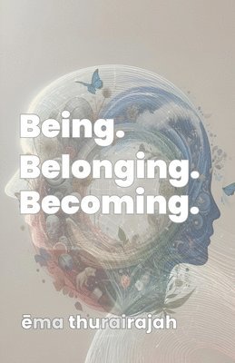 Ema Thurairajah, ema thurairajah - Being. Belonging. Becoming., Häftad