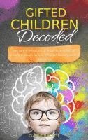 Gifted Children Decoded: Nurture Intellectual, Emotional, and Social Growth Through Simple Effective Strategies and Advocacy 1