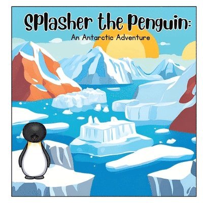 Splasher the Penguin; An Antarctic adventure 1