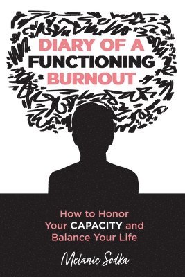 Diary of a Functioning Burnout - How to Honor Your Capacity and Balance Your Life 1