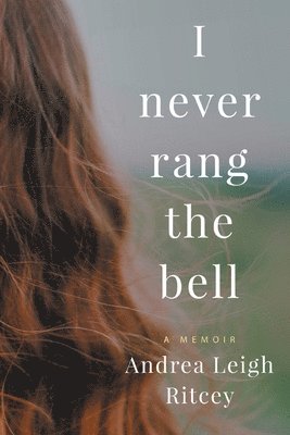 Andrea Leigh Ritcey, Andrea  Leigh Ritcey - I Never Rang The Bell, Häftad