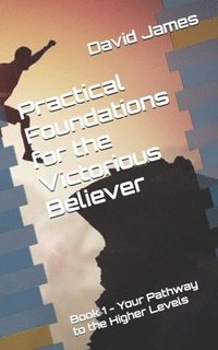 bokomslag Practical Foundations for the Victorious Believer