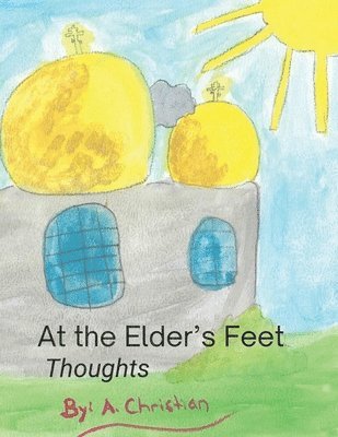 bokomslag At the Elder's Feet: Thoughts