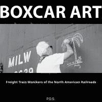 Boxcar Art. Freight Train Monikers of the North American Railroads 1