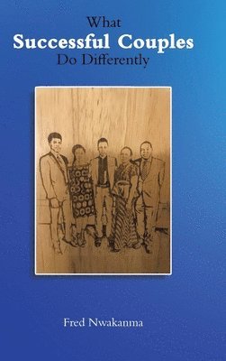 Fred Nwakanma - What Successful Couples Do Differently, Inbunden