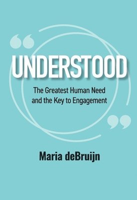 UNDERSTOOD The Greatest Human Need and the Key to Engagement 1