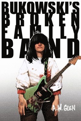 A W Glen, A. W. Glen, A.W. Glen - Bukowski's Broken Family Band, Häftad