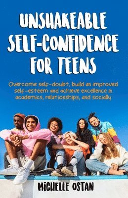 Michelle Ostan - Unshakeable Self-Confidence for Teens, Häftad