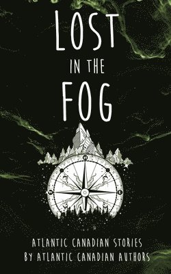 Atlantic Canadian Authors - Lost in the Fog: Atlantic Canadian Stories by Atlantic Canadian Authors, Häftad